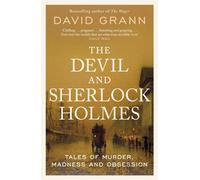 The Devil and Sherlock Holmes: Tales of Murder, Madness and Obsession by David G