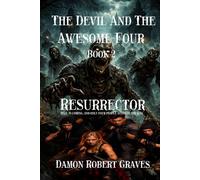 The Devil And The Awesome Four Book 2: Resurrector: Hell is coming, and only four people stand in the way