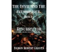The Devil And The Awesome Four Book 2: Resurrector: Hell is coming, and only four people stand in the way