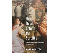 The Devil behind the Surplice: Matthias Flacius and John Hooper on Adiaphora