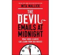 The Devil Emails at Midnight : What Good Leaders Can Learn From Bad Bosses
