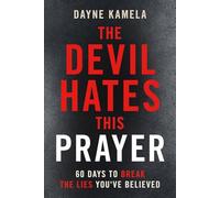 The Devil Hates This Prayer: 60 Days to Break the Lies You've Believed