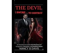 The Devil I Swore To Destroy: An Enemies-to-Lovers Dark Romance of Vengeance, Obsession, and Ruthless Desire