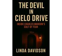 The Devil in Cielo Drive: Inside Charles Manson’s Cult of Fear: 3 (Unholy Devotion 2)