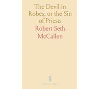 The Devil in Robes, or the Sin of Priests: The Gory Hand of Catholicism Stayed, the Prayers of Protestants Heard