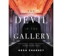 The Devil in the Gallery : How Scandal, Shock, and Rivalry Shaped the Art World