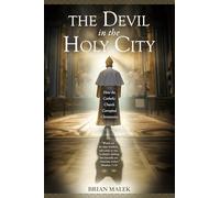 The Devil in the Holy City: How the Roman Catholic Church Corrupted Christianity: 1 (The Exposé Babylon Trilogy)