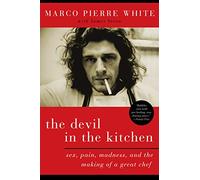 The Devil in the Kitchen: Sex, Pain, Madness, and the Making of a Great Chef