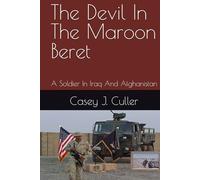 The Devil In The Maroon Beret: A Soldier In Iraq And Afghanistan