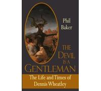 The Devil is a Gentleman: The Life and Times of Dennis Wheatley (Dark Master Series) by Phil Baker (2011-09-15)
