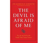 The Devil is Afraid of Me: The Life and Work of the World's Most Popular Exorcist
