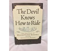 The Devil Knows How to Ride: The True Story of William Clarke Quantrill and His Confederate Raiders