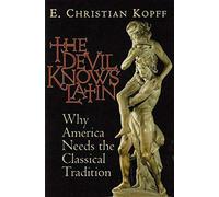 The Devil Knows Latin: Why America Needs the Classical Tradition
