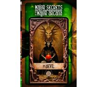 THE DEVIL: Major Secrets of the Major Arcana: Tarot Deck Card 15’s Meanings and Spreads for Beginners to Advanced on Healing Trauma, Holistic Wellness, Intuition, Mental Health, Mindfulness, and More!