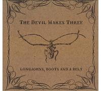 The Devil Makes Three - Longjohns, Boots And A Belt [VINYL]