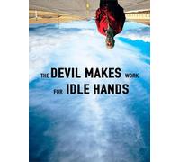 The Devil Makes Work For Idle Hands