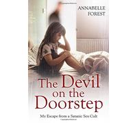 The Devil on the Doorstep: My Escape from a Satanic Sex Cult by Annabelle Forest (14-Aug-2014) Paperback