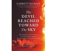 The Devil Reached Toward the Sky : The Making and Unleashing of the Atomic Bomb - By The People Who Were There