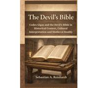 The Devil’s Bible: Codex Gigas and the Devil’s Bible in Historical Context, Cultural Interpretation and Medieval Reality