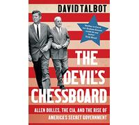 The Devil's Chessboard: Allen Dulles, the CIA, and the Rise of America's Secret Government