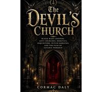 The Devil’s Church: Black Mass Legends, Anti Churches, Heretics, Inquisitors, Witch Sabbaths, and the Fear of Satanic Worship