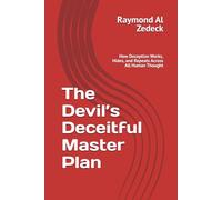 The Devil’s Deceitful Master Plan: How Deception Works, Hides, and Repeats Across All Human Thought