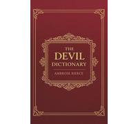 The Devil’s Dictionary (Annotated): A Satirical Lexicon of Wit, Cynicism, and Dark Humor (Complete and Unabridged Edition)