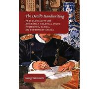 The Devil′s Handwriting - Precoloniality and the German Colonial State in Qingdao, Samoa and Southwest Africa (Chicago Studies in Practices of Meaning)
