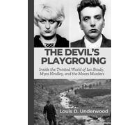 The Devil’s Playground: Inside the Twisted World of Ian Brady, Myra Hindley, and the Moors Murders