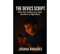The Devil’s Script: What He’s Telling Your Kids and How to Fight Back