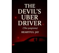 The Devil’s Uber Driver: Escaping Toxic Love, Spiritual Warfare, and Emotional Captivity