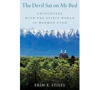The Devil Sat on My Bed: Encounters with the Spirit World in Mormon Utah