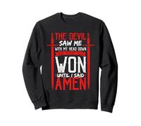 The Devil Saw Me And Thought He'd Won Until I Said Amen Sweatshirt