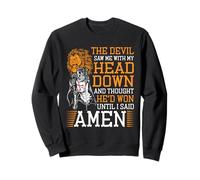 The Devil Saw Me And Thought He'd Won Until I Said Amen Sweatshirt