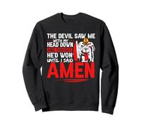 The Devil Saw Me And Thought He'd Won Until I Said Amen Sweatshirt