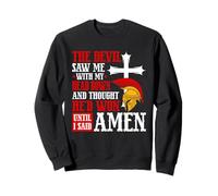 The Devil Saw Me And Thought He'd Won Until I Said Amen Sweatshirt