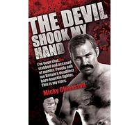 The Devil Shock My Hand: I've Been Shot, Stabbed and Accused of Murder. People Call Me Britain's Deadliest Bare-knuckle Fighter. This is My Story.