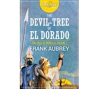 The Devil-Tree of El Dorado: The Saga of Monella, Volume 1 (The Argosy Library)