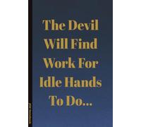 The Devil Will Find Work For Idle Hands To Do: 6x9 Lined Funny sarcastic Work or Leaving Notebook, 100 Page Gag Gift For office coworkers | Secret Santa Alternative & Fun Gift Idea