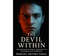 THE DEVIL WITHIN ©: The Mechanics of Human Darkness and the Forces That Govern Us
