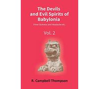 The Devils and Evil Spirits of Babylonia: Fever Sickness and Headache Etc.