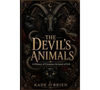 The Devil's Animals: A History of Creatures Accused of Evil