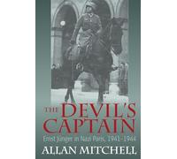 The Devil's Captain: Ernst Jünger in Nazi Paris, 1941-1944