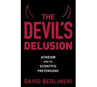 The Devil's Delusion: Atheism and Its Scientific Pretensions