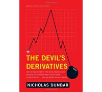 The Devil's Derivatives: The Untold Story of the Slick Traders and Hapless Regulators Who Almost Blew Up Wall Street . . . and Are Ready to Do It Again