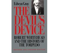 The Devil's Device: Robert Whitehead and the History of the Torpedo