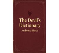 The Devil's Dictionary: A Satirical Classic American Literature, Completely Restored Edition