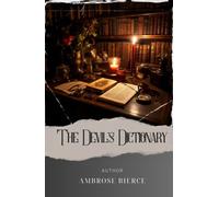 The Devil's Dictionary: Discover the Witty World of Ambrose Bierce's Devil's Dictionary - A Hilarious Satire on Language and Society. The Original Classic (annotated)
