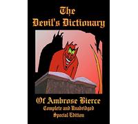 The Devil's Dictionary of Ambrose Bierce - Complete and Unabridged - Special Edition