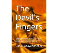 The Devil's Fingers: The Brutal Sacrifices, Charms, Fetish Practices of West African Internet Fraudsters and Why You Must Never Respond to That "Hi"